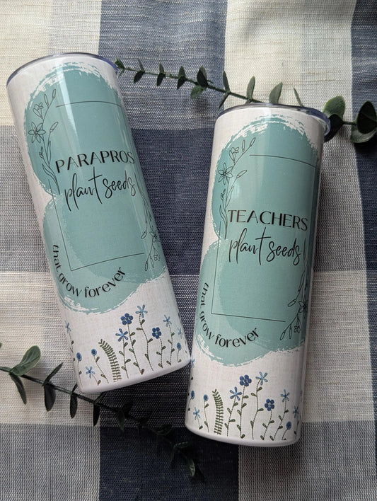 Teacher or Parapro Plant Seeds that Grow Forever | Galations 6:9 | Floral | 20oz Stainless Steel Tumbler